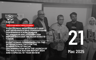 Pusat KOMAS Commemorates the International Day for the Elimination of Racial Discrimination With the Launch of the Malaysia Racism Report 2024 and a Special 10-year Review
